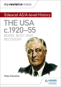 Peter Clements - My Revision Notes: Edexcel AS/A-level History: The USA, c1920–55: boom, bust and recovery.