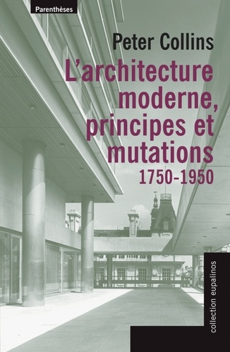 Peter Collins - L'architecture moderne, principes et mutations - (1750-1950).