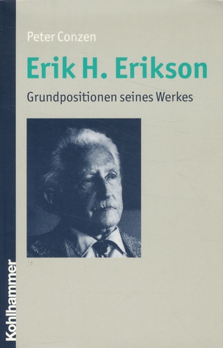 Peter Conzen - Erik H. Erikson - Grundpositionen seines Werkes.