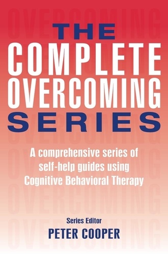The Complete Overcoming Series. A comprehensive series of self-help guides using Cognitive Behavioral Therapy