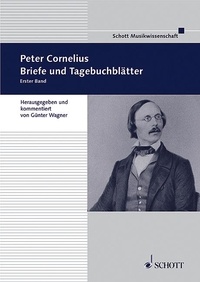 Günter Wagner - Contributions to the Musical history of the mid-Rh Vol. 1 : Peter Cornelius - Briefe und Tagebuchblätter. Vol. 1..