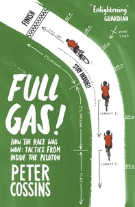 Peter Cossins - Full Gas - How to Win a Bike Race – Tactics from Inside the Peloton.
