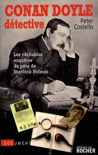 Peter Costello - Conan Doyle détective - Les véritables enquêtes du père de Sherlock Holmes.