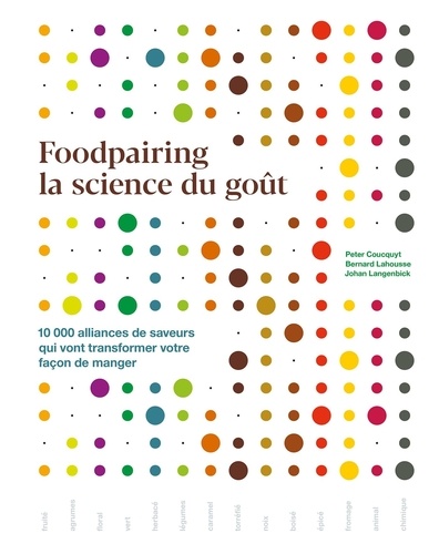 Foodpairing la science du goût. 10 000 alliances de saveurs qui vont transformer votre façon de manger