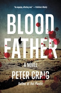 Peter Craig - Blood Father - A Novel.