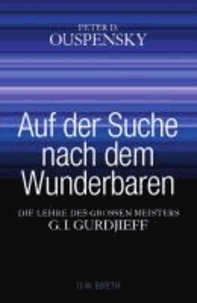 Peter D. Ouspensky - Auf der Suche nach dem Wunderbaren - Die Lehre des großen Meisters G. I. Gurdjieff.