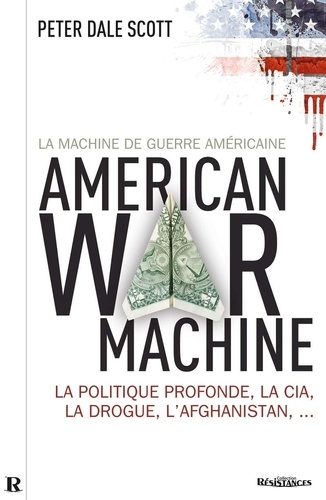 Peter Dale Scott - La machine de guerre américaine - La politique profonde, la CIA, la drogue, l'Afghanistan....
