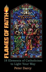 Flames of Faith: 18 Elements of Catholicism to Light Your Way