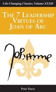  Peter Darcy - The Seven Leadership Virtues of Joan of Arc.