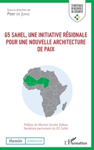 Peter De Jong - G5 Sahel, une initiative régionale pour une nouvelle architecture de paix.