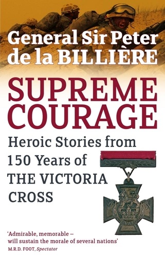 Supreme Courage. Heroic stories from 150 Years of the Victoria Cross