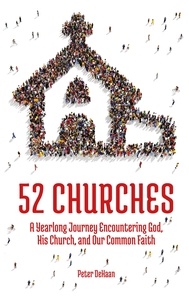  Peter DeHaan - 52 Churches: A Yearlong Journey Encountering God, His Church, and Our Common Faith - Visiting Churches Series, #1.