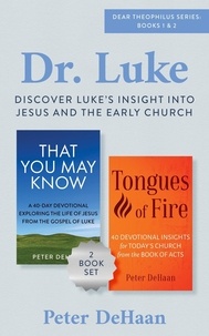  Peter DeHaan - Dr. Luke: Discover Luke’s Insight into Jesus and the Early Church - Dear Theophilus Bible Study Series.