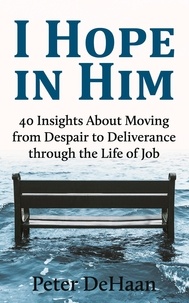  Peter DeHaan - I Hope in Him: 40 Insights about Moving from Despair to Deliverance through the Life of Job - Dear Theophilus Bible Study Series, #5.