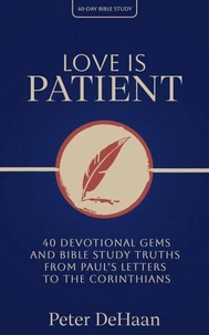 Love Is Patient: 40 Devotional Gems and Bible Study Truths from Paul’s Letters to the Corinthians