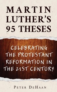  Peter DeHaan - Martin Luther’s 95 Theses: Celebrating the Protestant Reformation in the 21st Century.