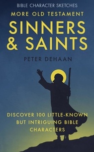  Peter DeHaan - More Old Testament Sinners and Saints: Discover 100 Little-Known but Intriguing Bible Characters - Bible Character Sketches Series, #4.