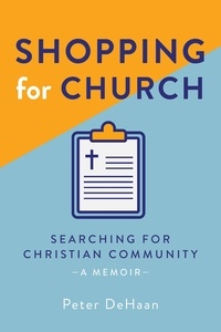  Peter DeHaan - Shopping for Church: Searching for Christian Community, a Memoir - Visiting Churches Series, #4.