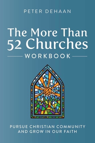  Peter DeHaan - The More Than 52 Churches Workbook: Pursue Christian Community and Grow in Our Faith - Visiting Churches Series.