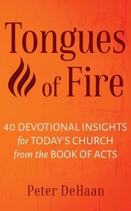  Peter DeHaan - Tongues of Fire: 40 Devotional Insights for Today’s Church from the Book of Acts - Dear Theophilus Bible Study Series, #2.