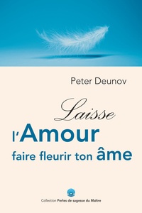 Peter Deunov - Laisse l'amour faire fleurir ton âme.