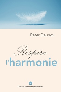 Peter Deunov - Respire l’harmonie.