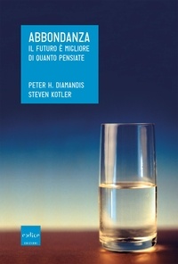 Peter Diamandis et Steven Kotler - Abbondanza. Il futuro è migliore di quanto pensiate.