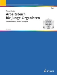 Peter Dicke - Arbeitsbuch für junge Organisten - Eine Einführung in das Orgelspiel. organ. Livre de l'élève..