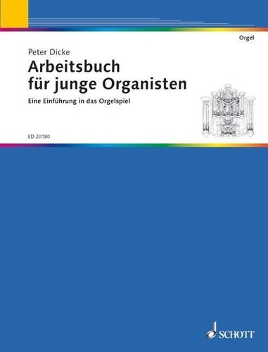 Peter Dicke - Arbeitsbuch für junge Organisten - Eine Einführung in das Orgelspiel. organ. Livre de l'élève..
