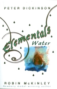 Peter Dickinson et Robin McKinley - Elementals: Water.