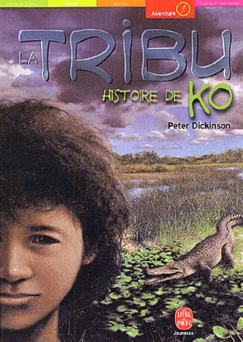 Peter Dickinson - La Tribu : Histoire De Ko.