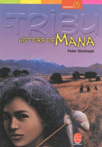 Peter Dickinson - La Tribu : Histoire De Mana.