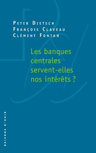 Peter Dietsch et François Claveau - Les banques centrales servent-elles nos intérêts ?.
