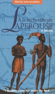 Peter Dillon - A la recherche de Lapérouse - Voyages dans les mers du sud.