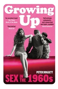 Peter Doggett - Growing Up - Sex in the Sixties.