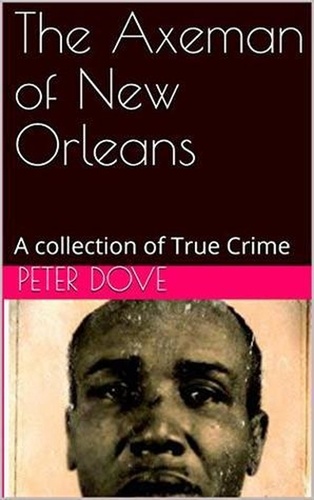  Peter Dove - The Axeman of New Orleans.