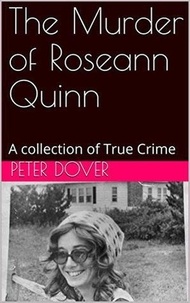  Peter Dover - The Murder of Roseann Quinn.
