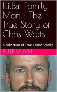  Peter Dovet - Killer Family Man : The True Story of Chris Watts.