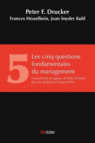 Les Cinq Questions fondamentales du management. L'essentiel de la sagesse de Peter Drucker pour les dirigeants d'aujourd'hui
