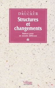 Peter Drucker - Structures et changements - Balises pour un monde différent.