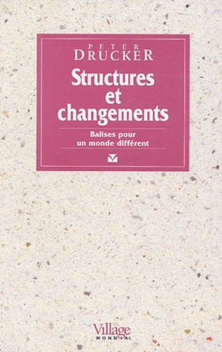 Peter Drucker - Structures et changements - Balises pour un monde différent.