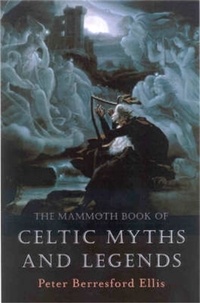 Peter Ellis - The Mammoth Book of Celtic Myths and Legends.