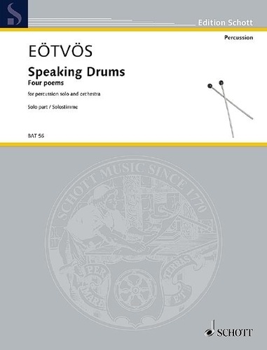 Peter Eötvös - Edition Schott  : Speaking Drums - Four poems for percussion solo and orchestra. percussion and orchestra. Partie soliste..