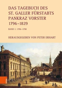 Das Tagebuch des St. Galler Fürstabts Pankraz Vorster 1796–1829