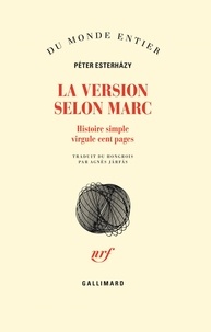 Péter Esterhàzy - La version selon Marc - Histoire simple virgule cent pages.