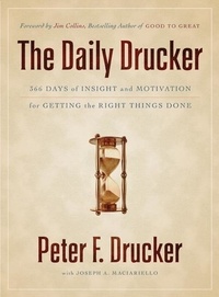 Peter F. Drucker - The Daily Drucker - 366 Days of Insight and Motivation for Getting the Right Things Done.