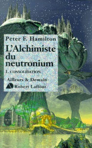 Peter F. Hamilton - L'Alchimiste Du Neutronium Tome 1 : Consolidation.
