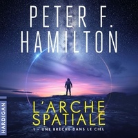 Peter F. Hamilton et Manon Jomain - Une brèche dans le ciel - L'Arche spatiale, T1.