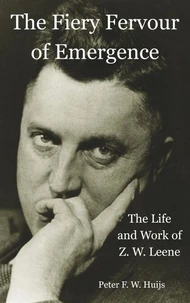 The Fiery Fervour of Emergence - The Life and Work of Zwier Willem Leene