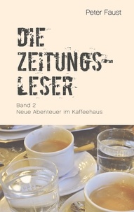 Peter Faust et Peter Plechaty - Die Zeitungsleser, Bd. 2 - Neue Abenteuer im Kaffeehaus.